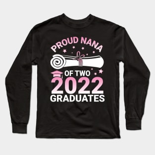 Proud Nana Of Two 2022 Graduates Seniors Class Of School Day Long Sleeve T-Shirt